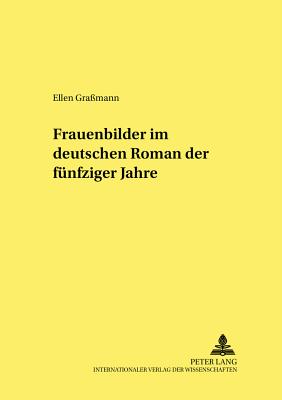 Frauenbilder Im Deutschen Roman Der Fuenfziger Jahre - Kafitz, Gesine (Editor), and Gra?mann, Ellen