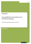 Frauenfu?ball in Deutschland und Gleichberechtigung: Die mediale Repr?sentation damals wie heute