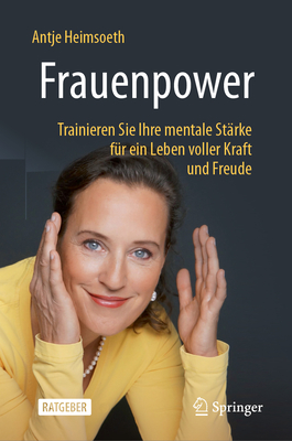 Frauenpower: Trainieren Sie Ihre mentale Strke fr ein Leben voller Kraft und Freude - Heimsoeth, Antje