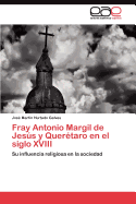 Fray Antonio Margil de Jesus y Queretaro En El Siglo XVIII