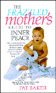 Frazzled Mothers Guide to Inner Peace - Baker, P