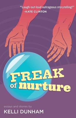 Freak of Nurture - Dunham, Kelli, RN, Bsn