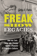 Freak Show Legacies: How the Cute, Camp and Creepy Shaped Modern Popular Culture