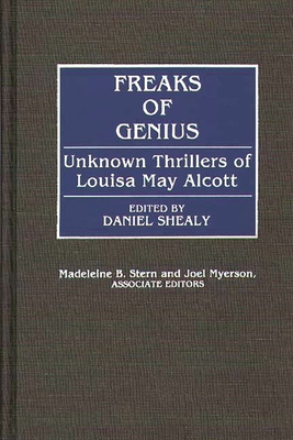 Freaks of Genius: Unknown Thrillers of Louisa May Alcott - Alcott, Louisa May, and Shealy, Daniel (Editor), and Myerson, Joel (Editor)