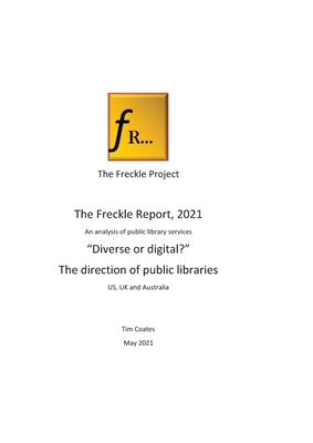 Freckle Report 2021: "Digital or Diverse?"- the future for public libraries - Coates, Tim