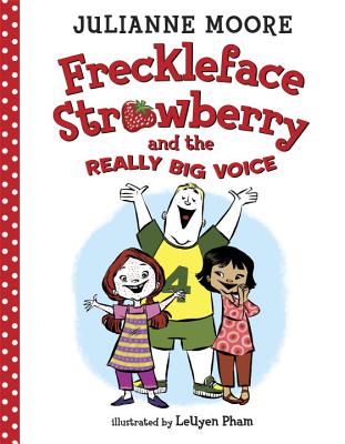 Freckleface Strawberry and the Really Big Voice - Moore, Julianne