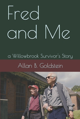 Fred and Me: a Willowbrook Survivor's Story - Goldstein, Allan Benjamin