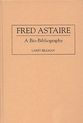 Fred Astaire: A Bio-Bibliography - Billman, Larry