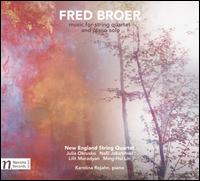 Fred Broer: Music for String Quartet and Piano solo - Karolina Rojahn (piano); New England String Quartet