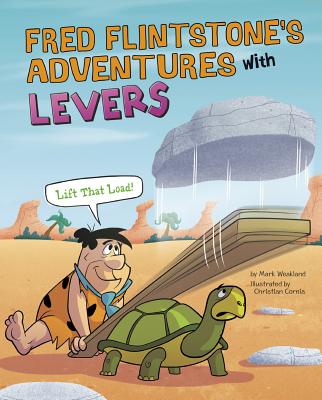Fred Flintstone's Adventures with Levers: Lift That Load! - Weakland, Mark