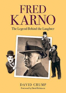 Fred Karno: The Legend Behind the Laughter