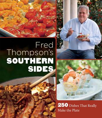Fred Thompson's Southern Sides: 250 Dishes That Really Make the Plate - Thompson, Fred