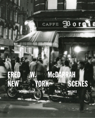 Fred W. McDarrah: New York Scenes - Wilentz, Sean (Introduction by)
