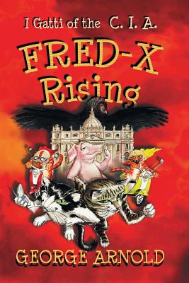 Fred-X Rising: I Gatti of the CIA: Avventure in Italia - Arnold, George, and Konrad, Silvia (Translated by)