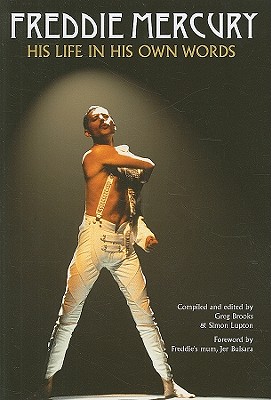 Freddie Mercury: His Life in His Own Words - Brooks, Greg (Editor), and Lupton, Simon (Editor), and Bulsara, Jer (Foreword by)