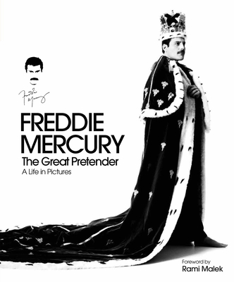 Freddie Mercury - The Great Pretender, a Life in Pictures: Authorised by the Freddie Mercury Estate - O'Hagan, Sean, and Gray, Richard, and Malek, Rami (Foreword by)