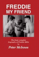 Freddie, My Friend: Final, Complete Biography of Freddie Mills