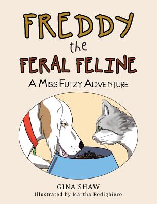 Freddy, the Feral Feline: A Miss Futzy Adventure - Shaw, Gina