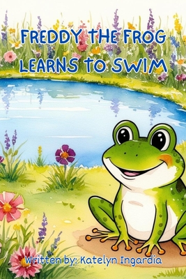 Freddy the Frog Learns to Swim - Ingardia, Katelyn