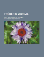Frederic Mistral: Poet and Leader in Provence