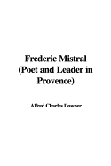 Frederic Mistral (Poet and Leader in Provence)