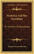 Frederica and Her Guardians: Or the Perils of Orphanhood