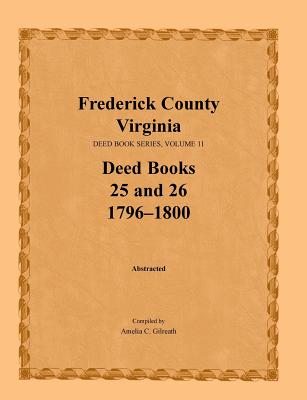 Frederick County, Virginia Deed Book Series, Volume 11, Deed Books 25 and 26 1796-1800 - Gilreath, Amelia C