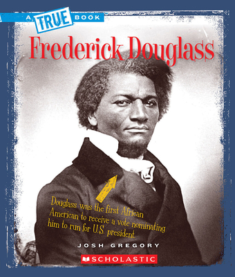 Frederick Douglass (a True Book: Biographies) - Gregory, Josh