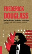 Frederick Douglass: ?Debo Argumentar El Sinsentido de la Esclavitud? Volume 8