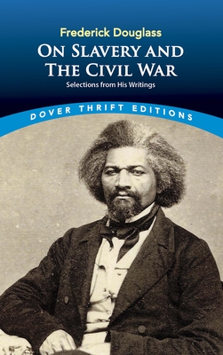 Frederick Douglass on Slavery and the Civil War: Selections from His Writings - Douglass, Frederick