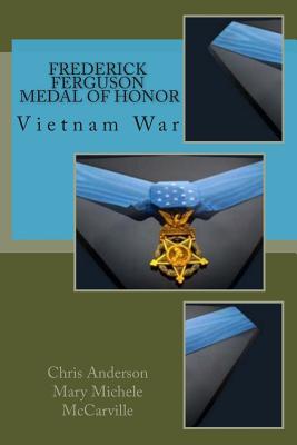 Frederick Ferguson, Medal of Honor: Vietnam War - McCarville, Mary Michele, and Anderson, Chris