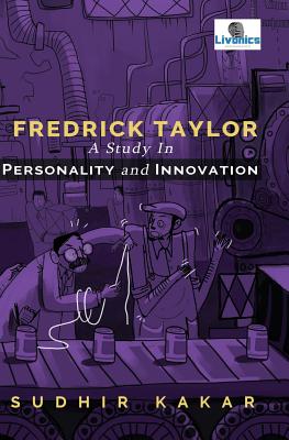 Frederick Taylor: A Study in Personality and Innovation - Kakar, Sudhir