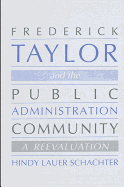Frederick Taylor and the Public Administration Community: A Reevaluation
