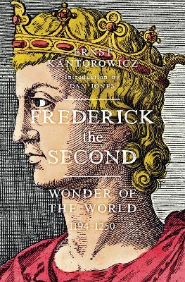Frederick the Second: Wonder of the World 1194-1250 - Kantorowicz, Ernst, and Jones, Dan (Introduction by)