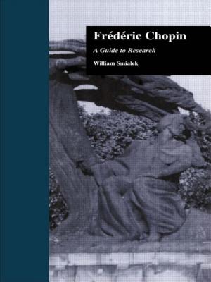 Fredric Chopin: A Research and Information Guide - Smialek, William, and Trochimczyk, Maja, Professor