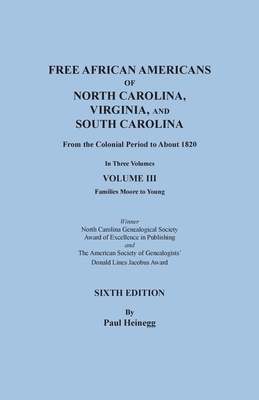 Free African Americans of North Carolina, Virginia, and South Carolina from the Colonial Period to About 1820. Sixth Edition, Volume III - Heinegg, Paul