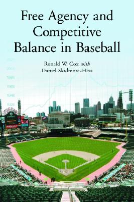 Free Agency and Competitive Balance in Baseball - Cox, Ronald W, and Skidmore-Hess, Daniel