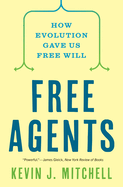 Free Agents: How Evolution Gave Us Free Will