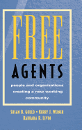 Free Agents: People and Organizations Creating a New Working Community