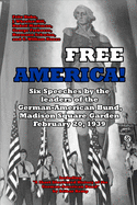 Free America!: Six Speeches by the leaders of the German American Bund, Madison Square Garden, February 20, 1938