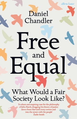 Free and Equal: What Would a Fair Society Look Like? - Chandler, Daniel
