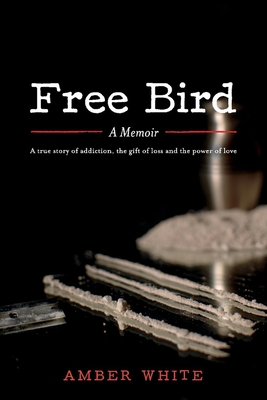 Free Bird: A Memoir Volume 1 - White, Amber