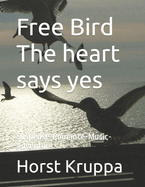Free Bird The heart says yes: Suspense-Romance-Music-Adventure