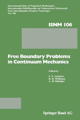 Free Boundary Problems in Continuum Mechanics: International Conference on Free Boundary Problems in Continuum Mechanics, Novosibirsk, July 15-19,1991 - Antontsev, S N (Editor), and Hoffmann, K H (Editor), and Khludnev, A M (Editor)