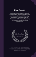 Free Canals: Speeches Of Hon. Isaac I. Hayes, Of New York, Hon. Harvey J. Hurd, Of Erie, Hon. Thomas G. Alvord, Of Onondaga: Delivered In Assembly, Upon The Resolutions Of Mr. Hayes, Proposing To Amend Article Seven Of The Constitution