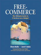 Free-Commerce: The Ultimate Guide to E-Business on a Budget - Mullin, Eileen, and Rubin, Jared T, and Rubin, Ross Scott