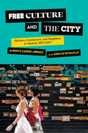 Free Culture and the City: Hackers, Commoners, and Neighbors in Madrid, 1997-2017
