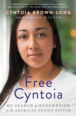 Free Cyntoia: My Search for Redemption in the American Prison System - Brown-Long, Cyntoia