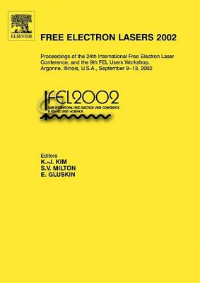 Free Electron Lasers 2002: Proceedings of the 24th International Free Electron Laser Conference and the 9th Fel Users Workshop, Argonne, Illinois, U.S.A., September 9-13, 2002 - Kim, K -J (Editor), and Milton, S V (Editor), and Gluskin, E (Editor)