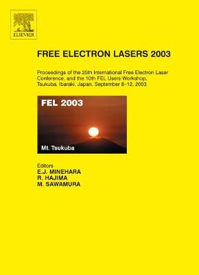 Free Electron Lasers 2003: Proceedings of the 25th International Free Electron Laser Conference and the 10th Fel Users Workshop, Tsukuba, Ibaraki, Japan, 8-12 September 2003 - Minehara, Eisuke J (Editor), and Sawamura, Masaru (Editor), and Hajima, Ryoichi (Editor)